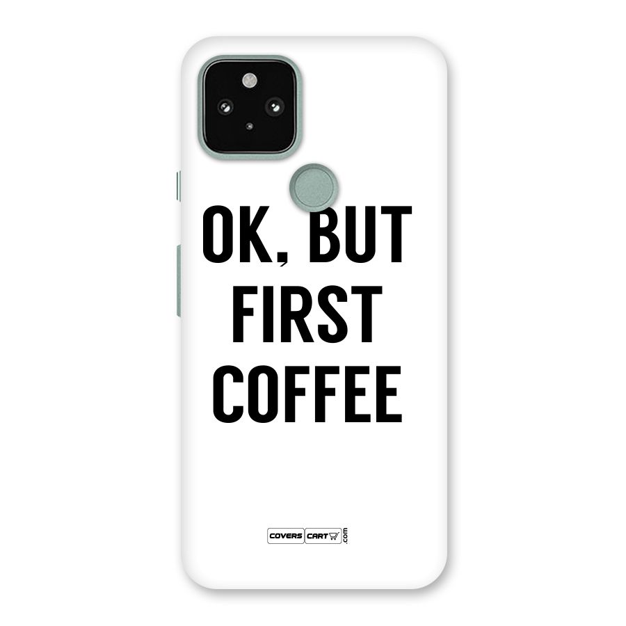 OK But First Coffee (White) Back Case for Google Pixel 5