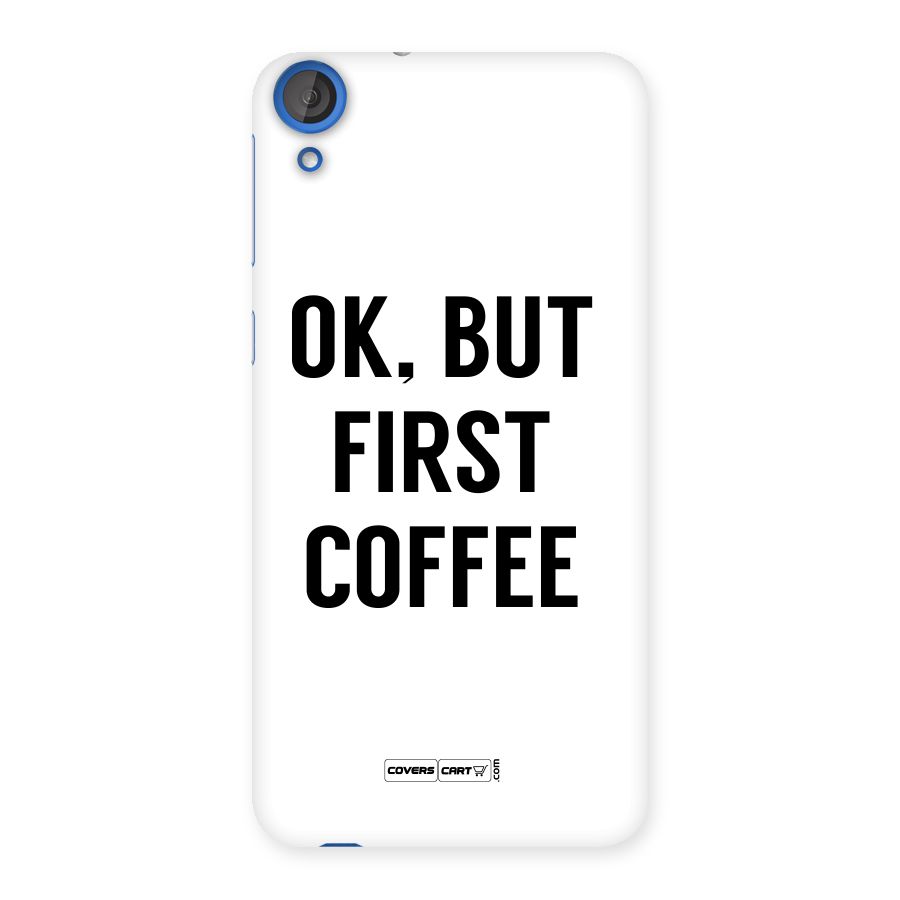 OK But First Coffee (White) Back Case for HTC Desire 820s
