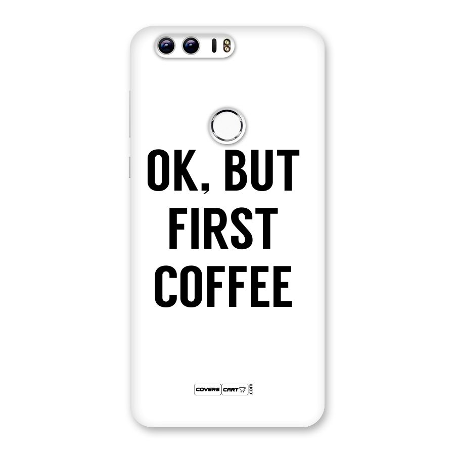 OK But First Coffee (White) Back Case for Honor 8