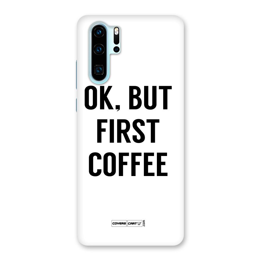 OK But First Coffee (White) Back Case for Huawei P30 Pro