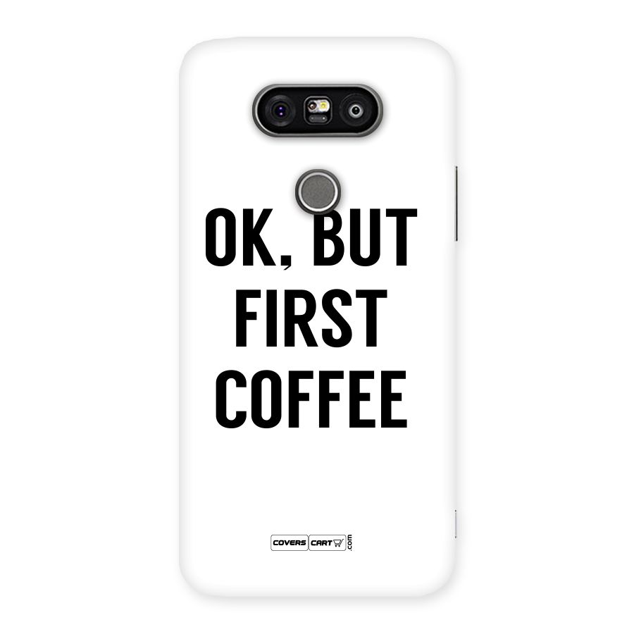 OK But First Coffee (White) Back Case for LG G5