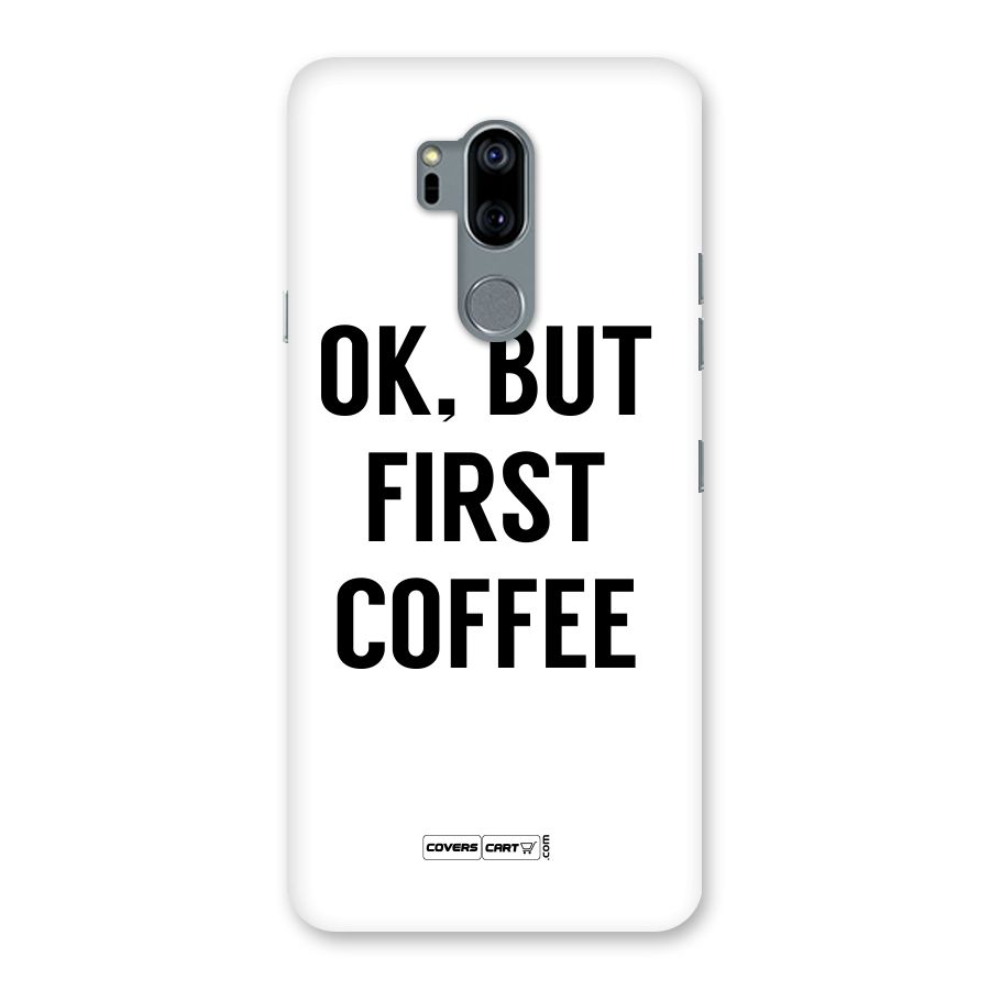 OK But First Coffee (White) Back Case for LG G7