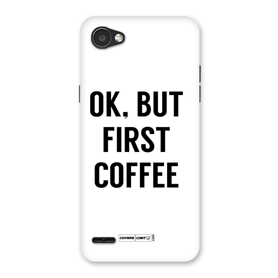 OK But First Coffee (White) Back Case for LG Q6