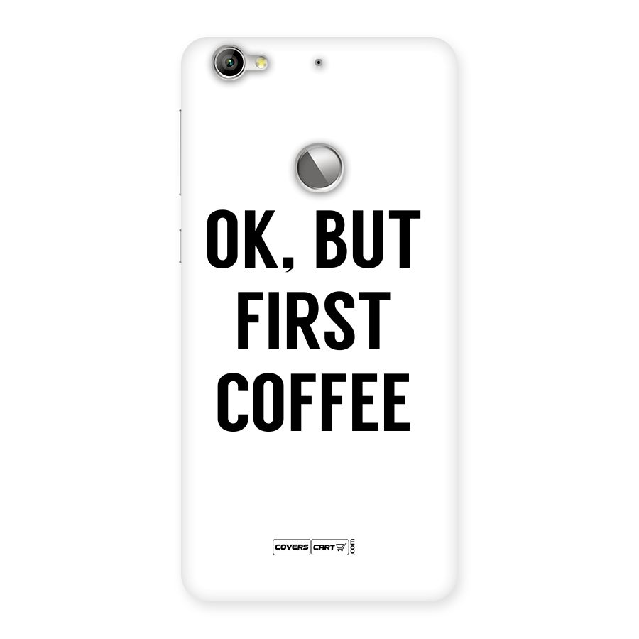 OK But First Coffee (White) Back Case for LeTV Le 1s