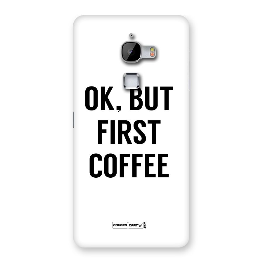 OK But First Coffee (White) Back Case for LeTv Le Max