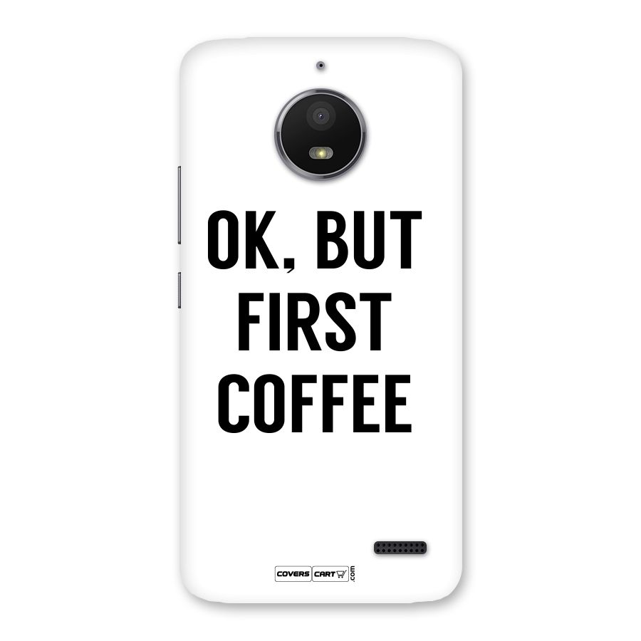 OK But First Coffee (White) Back Case for Moto E4