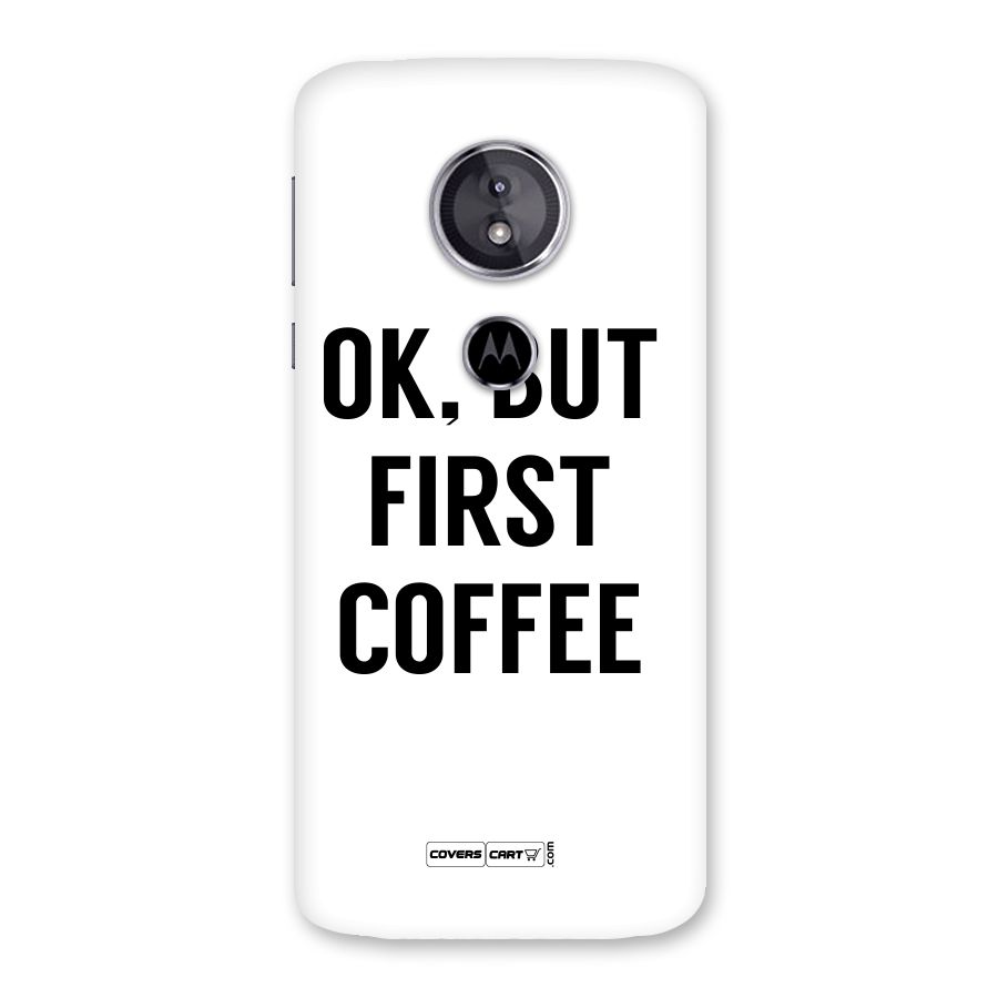 OK But First Coffee (White) Back Case for Moto E5