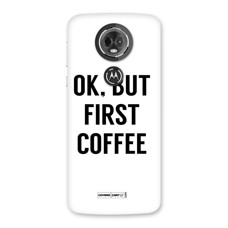 OK But First Coffee (White) Back Case for Moto E5 Plus