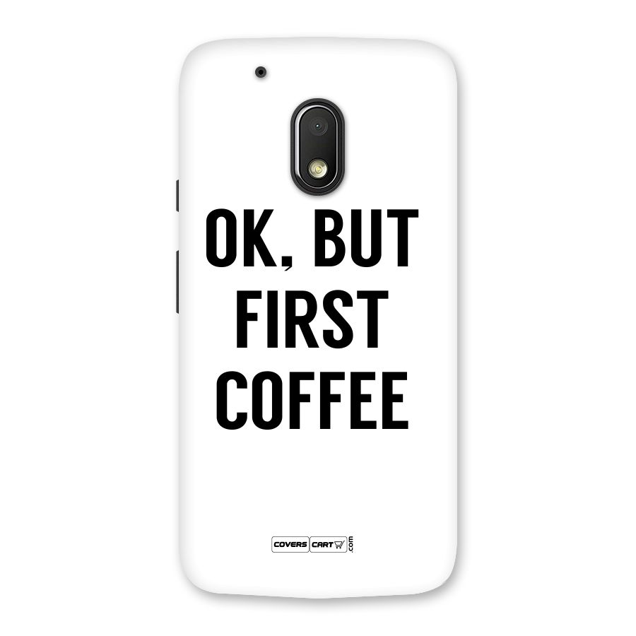 OK But First Coffee (White) Back Case for Moto G4 Play