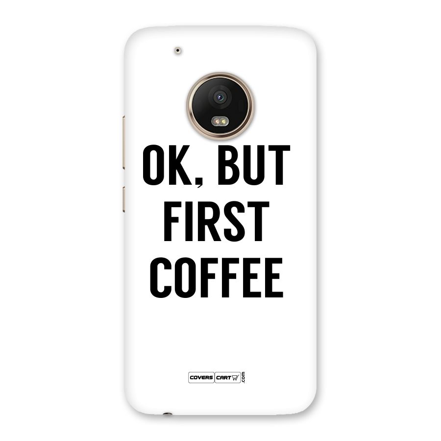 OK But First Coffee (White) Back Case for Moto G5 Plus