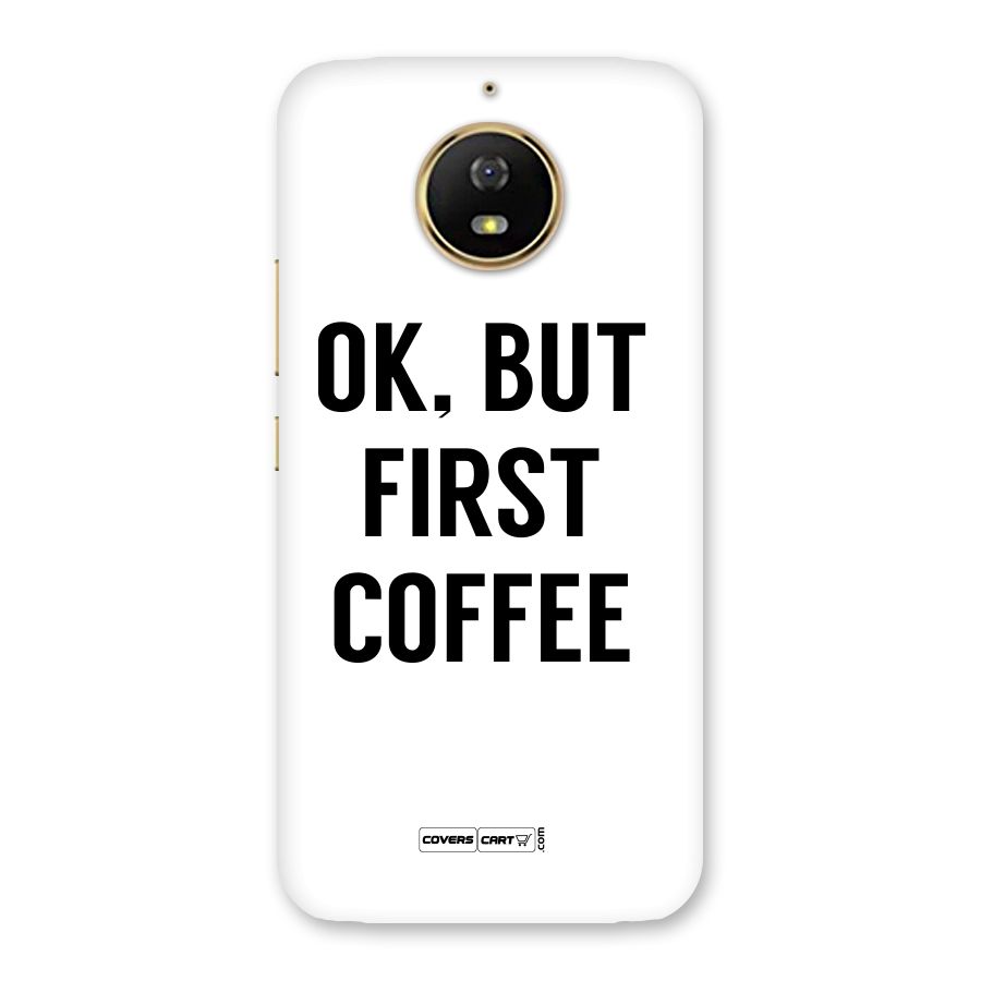 OK But First Coffee (White) Back Case for Moto G5s