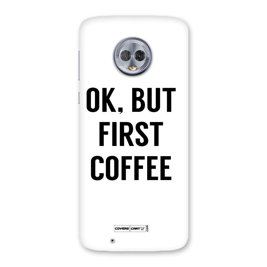 OK But First Coffee (White) Back Case for Moto G6