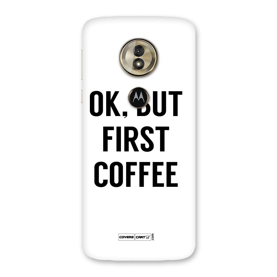 OK But First Coffee (White) Back Case for Moto G6 Play