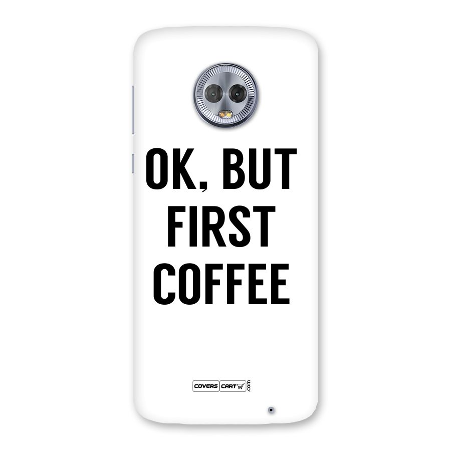 OK But First Coffee (White) Back Case for Moto G6 Plus