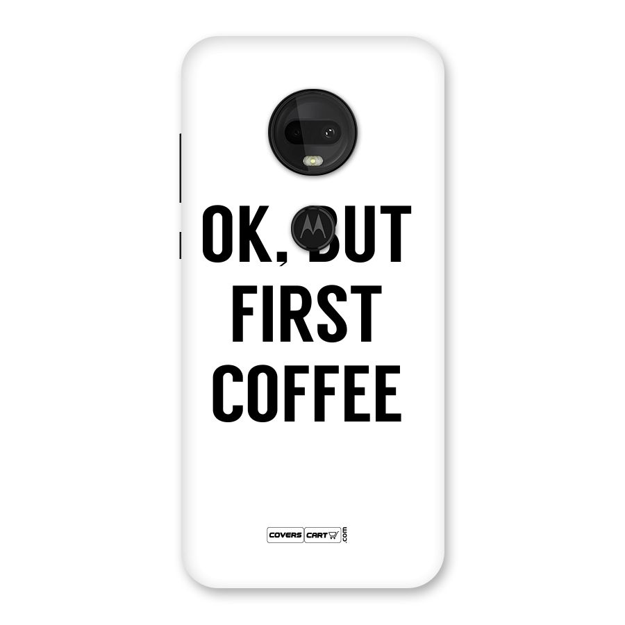 OK But First Coffee (White) Back Case for Moto G7