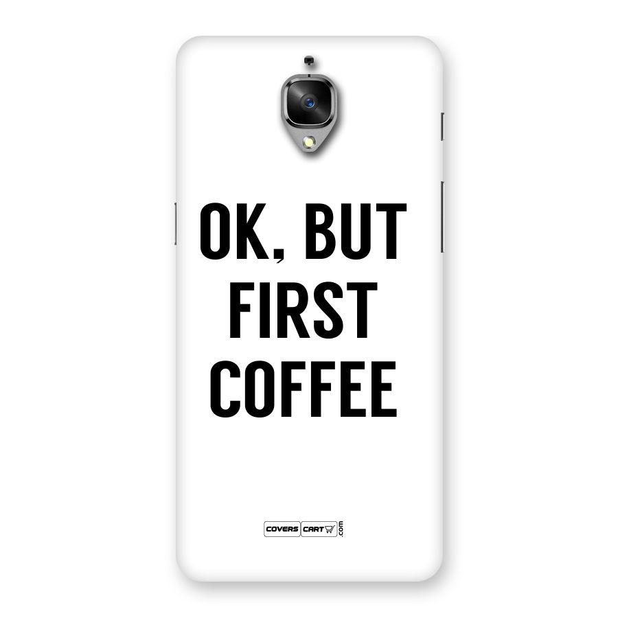 OK But First Coffee (White) Back Case for OnePlus 3