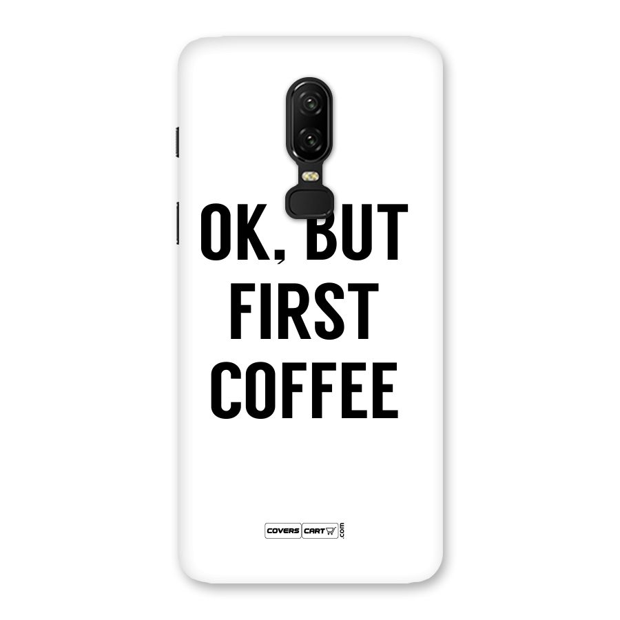 OK But First Coffee (White) Back Case for OnePlus 6