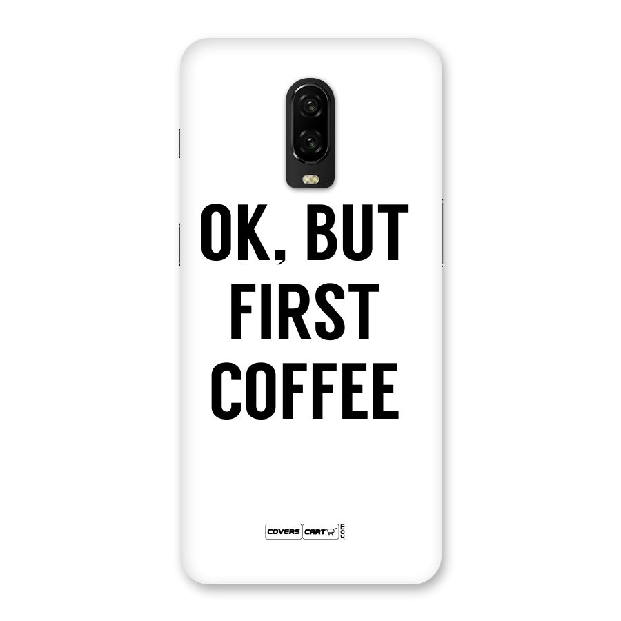 OK But First Coffee (White) Back Case for OnePlus 6T