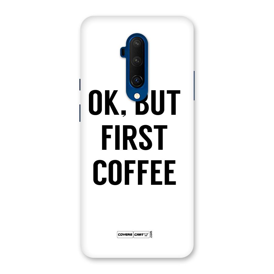 OK But First Coffee (White) Back Case for OnePlus 7T Pro