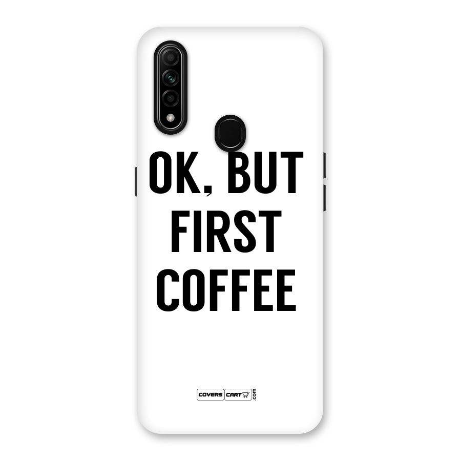 OK But First Coffee (White) Back Case for Oppo A31