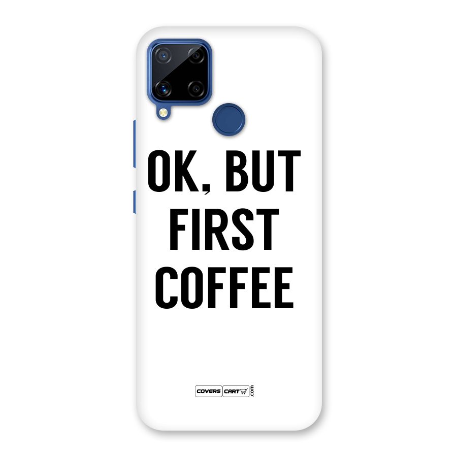 OK But First Coffee (White) Back Case for Realme C15