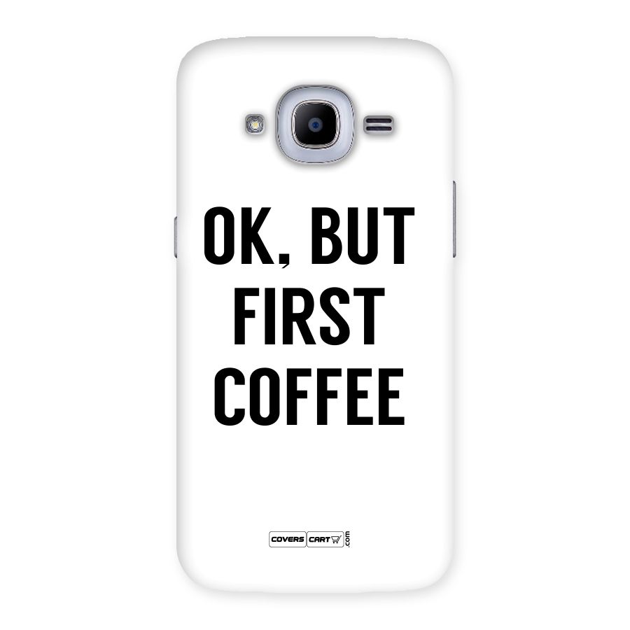 OK But First Coffee (White) Back Case for Samsung Galaxy J2 2016