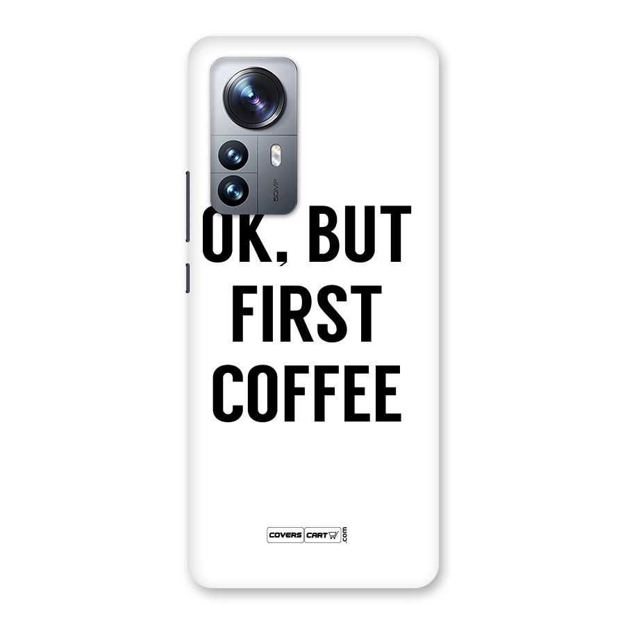OK But First Coffee (White) Back Case for Xiaomi 12 Pro