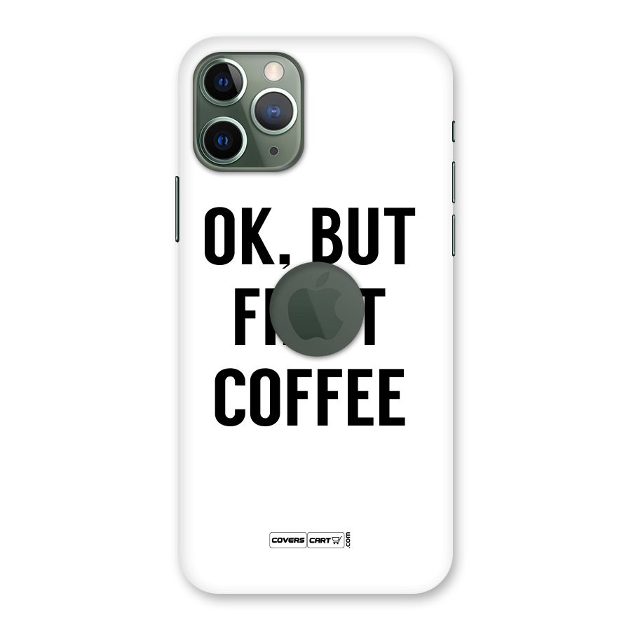 OK But First Coffee (White) Back Case for iPhone 11 Pro Logo  Cut
