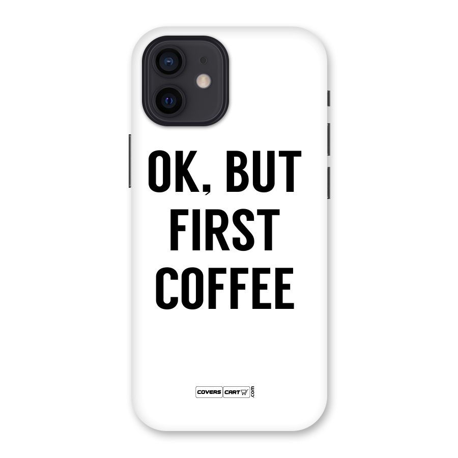 OK But First Coffee (White) Back Case for iPhone 12