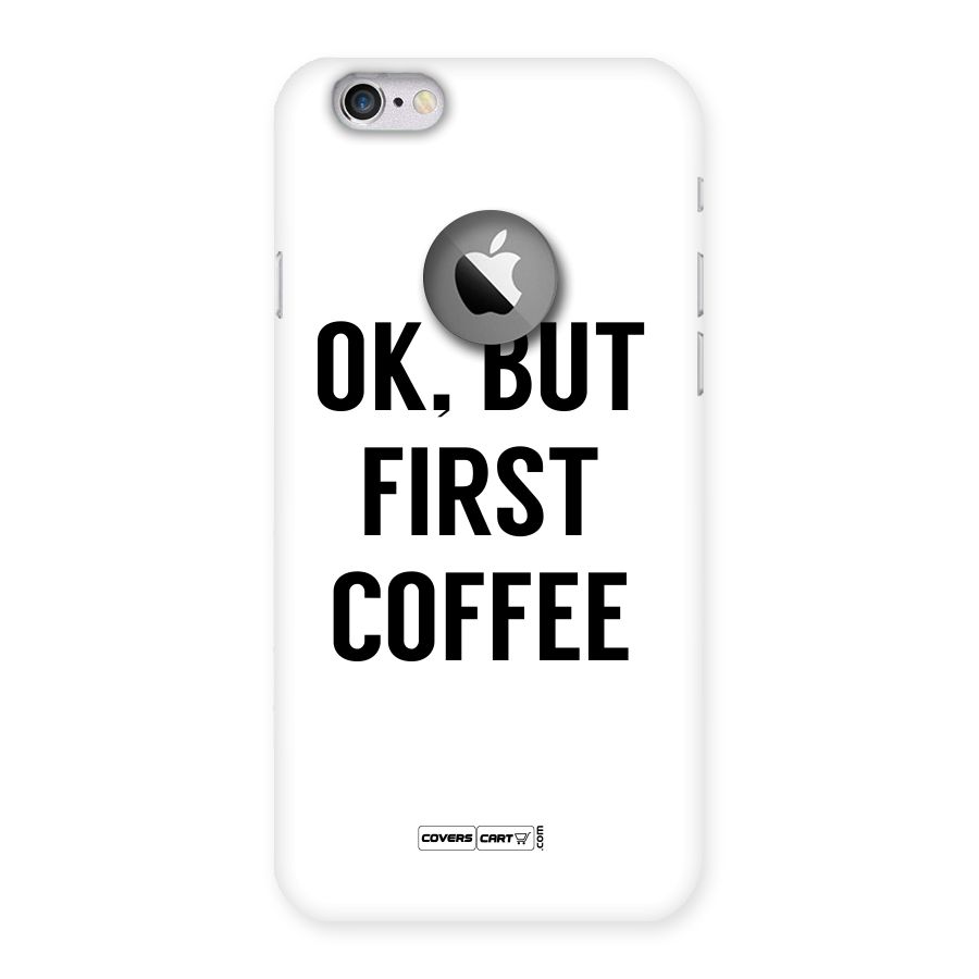 OK But First Coffee (White) Back Case for iPhone 6 Logo Cut
