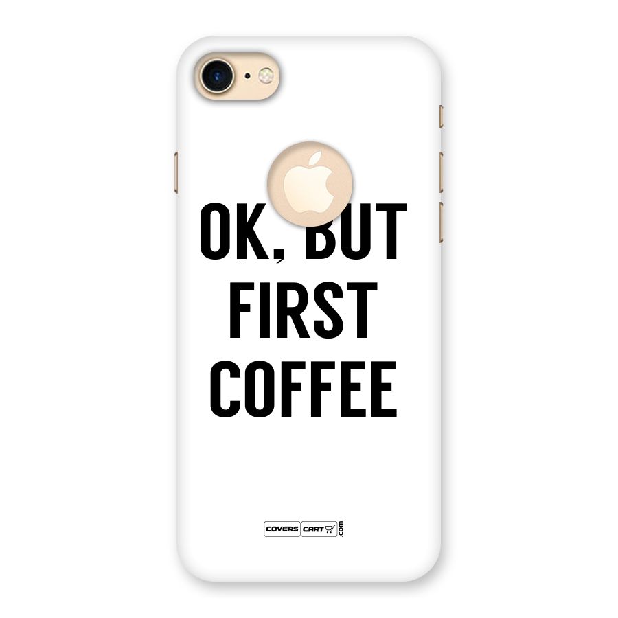 OK But First Coffee (White) Back Case for iPhone 7 Logo Cut