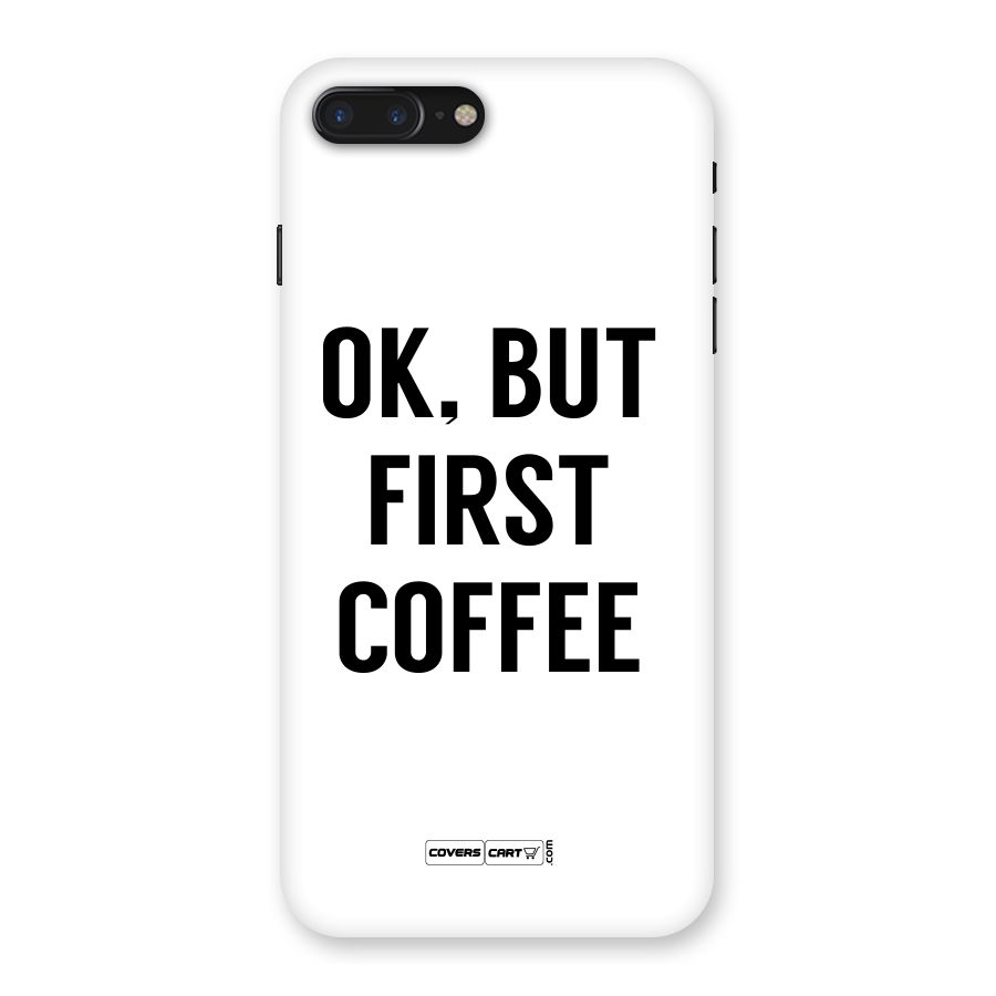 OK But First Coffee (White) Back Case for iPhone 7 Plus