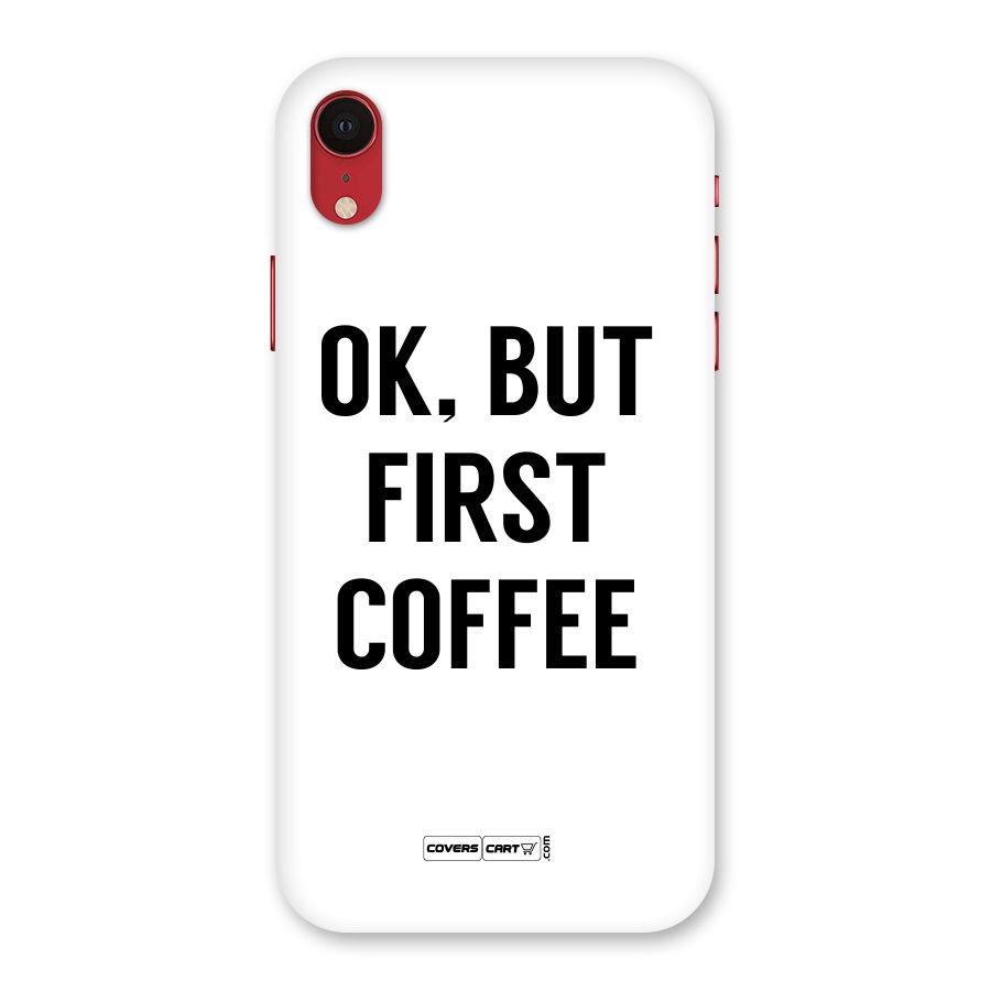 OK But First Coffee (White) Back Case for iPhone XR