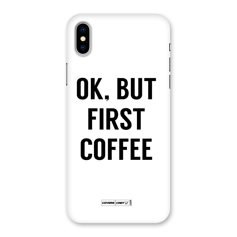 OK But First Coffee (White) Back Case for iPhone XS