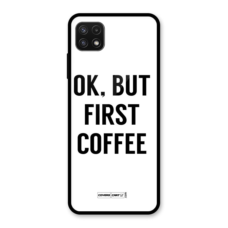OK But First Coffee (White) Glass Back Case for Galaxy A22 5G