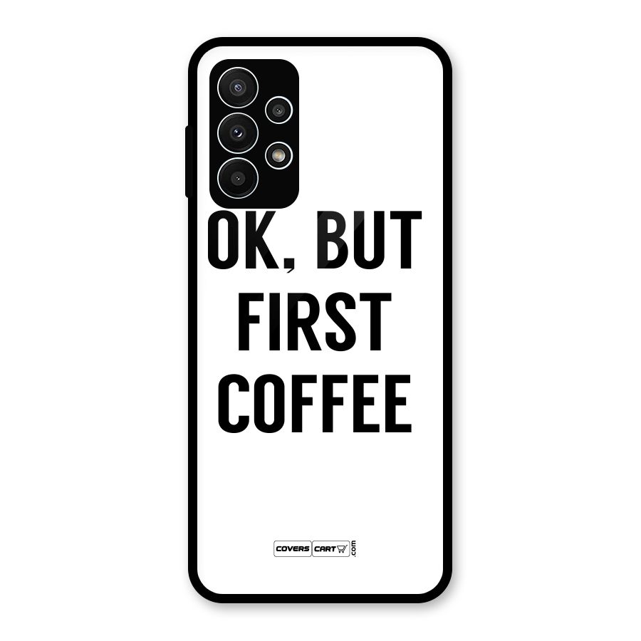OK But First Coffee (White) Glass Back Case for Galaxy A23