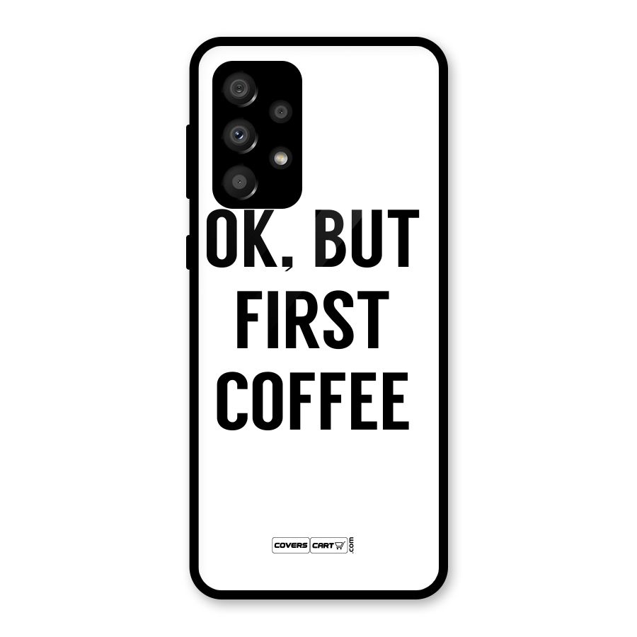 OK But First Coffee (White) Glass Back Case for Galaxy A32