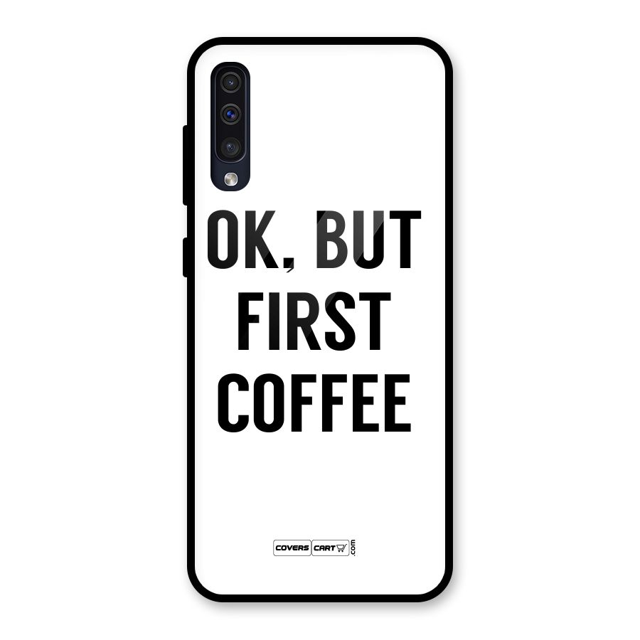 OK But First Coffee (White) Glass Back Case for Galaxy A50
