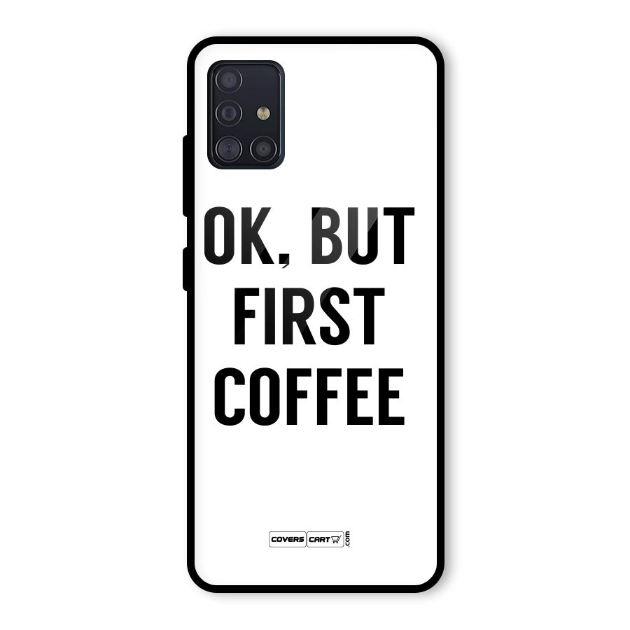 OK But First Coffee (White) Glass Back Case for Galaxy A51