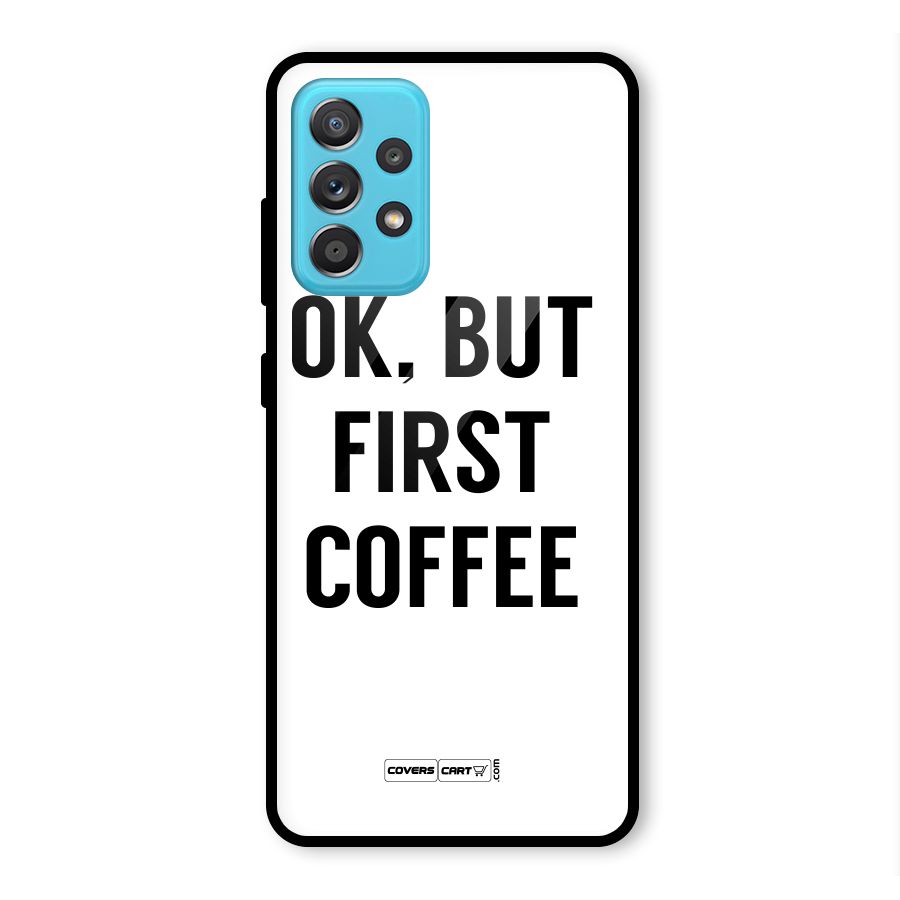 OK But First Coffee (White) Glass Back Case for Galaxy A52