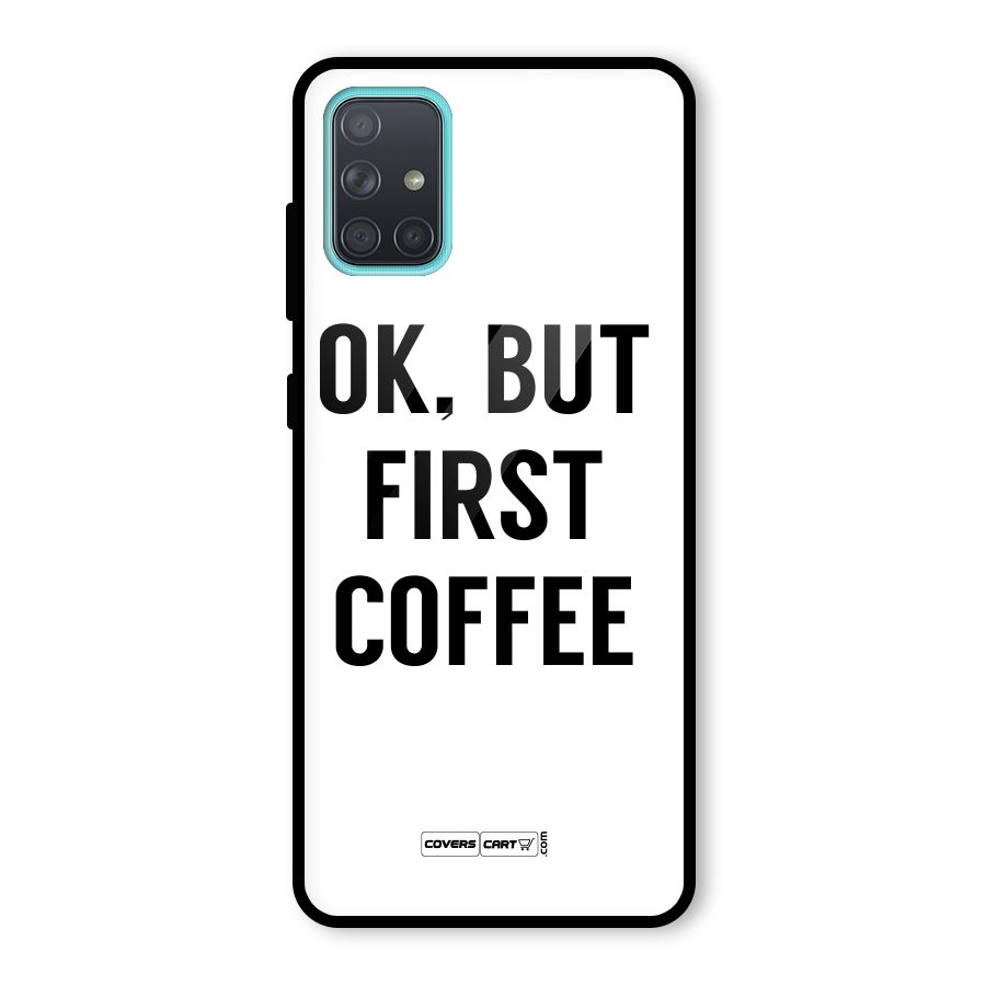 OK But First Coffee (White) Glass Back Case for Galaxy A71