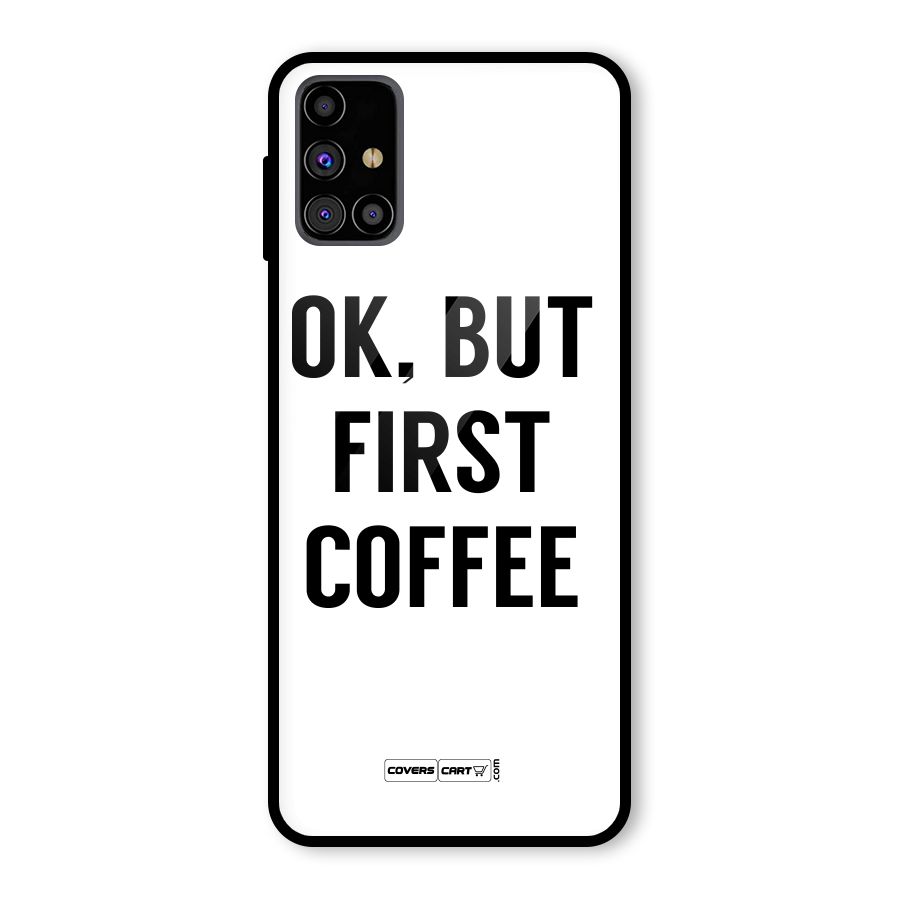 OK But First Coffee (White) Glass Back Case for Galaxy M31s