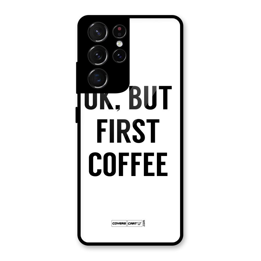 OK But First Coffee (White) Glass Back Case for Galaxy S21 Ultra 5G