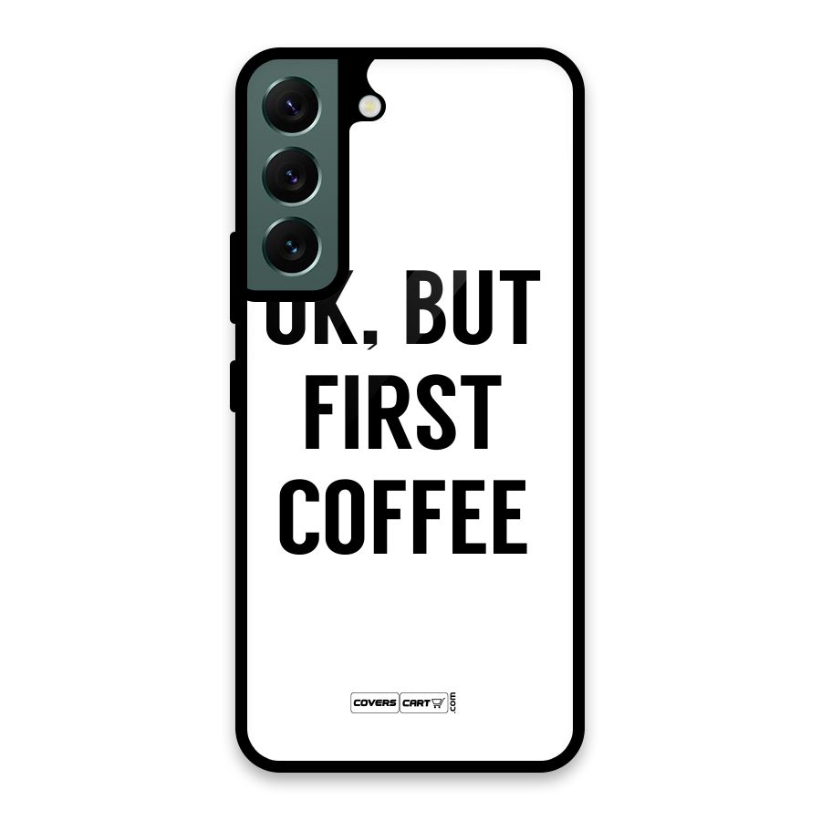 OK But First Coffee (White) Glass Back Case for Galaxy S22 5G