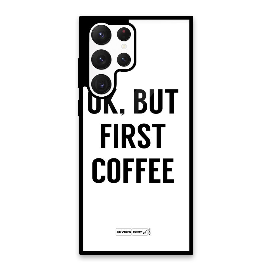 OK But First Coffee (White) Glass Back Case for Galaxy S22 Ultra 5G