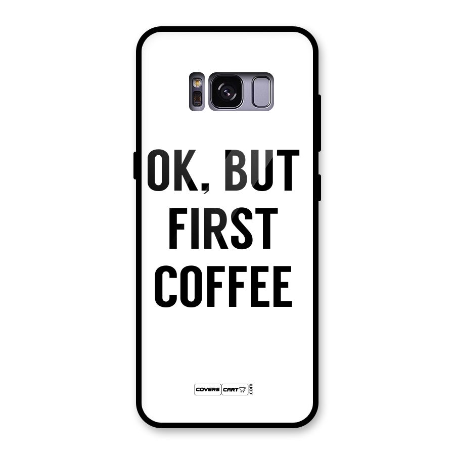 OK But First Coffee (White) Glass Back Case for Galaxy S8