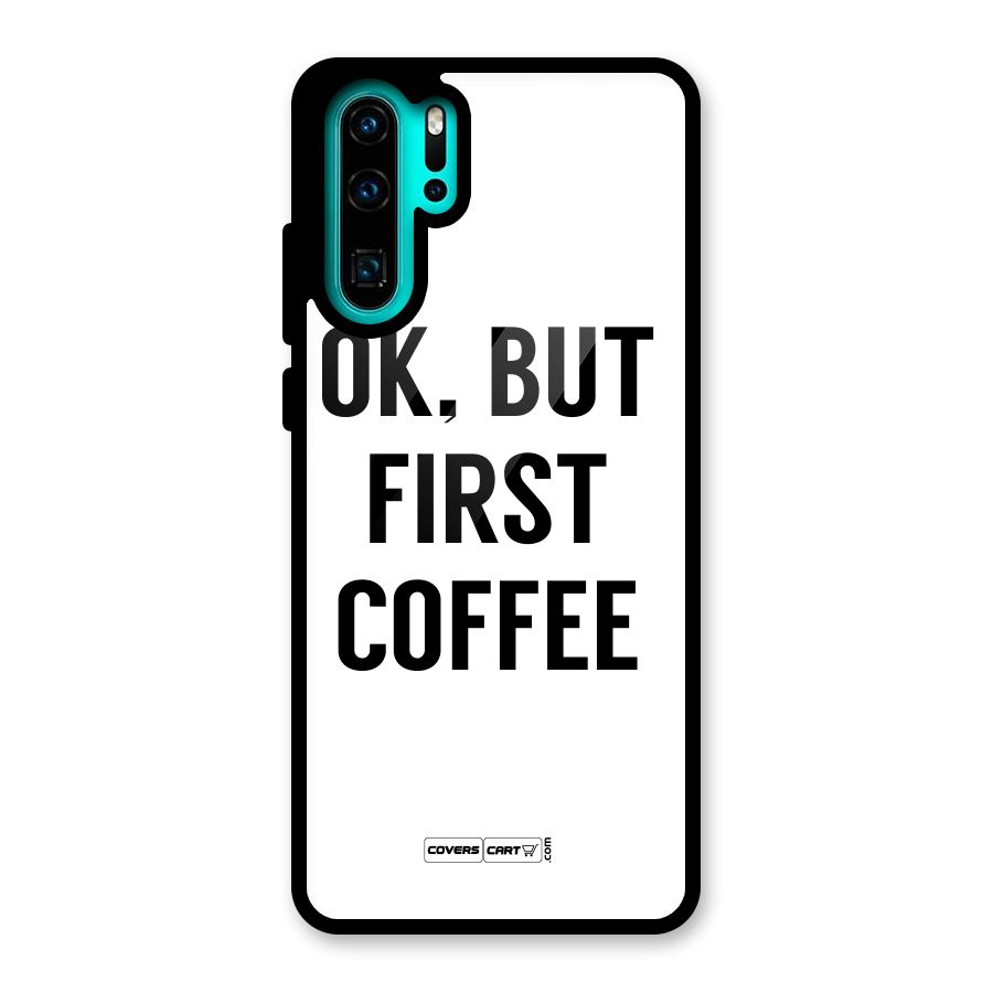 OK But First Coffee (White) Glass Back Case for Huawei P30 Pro
