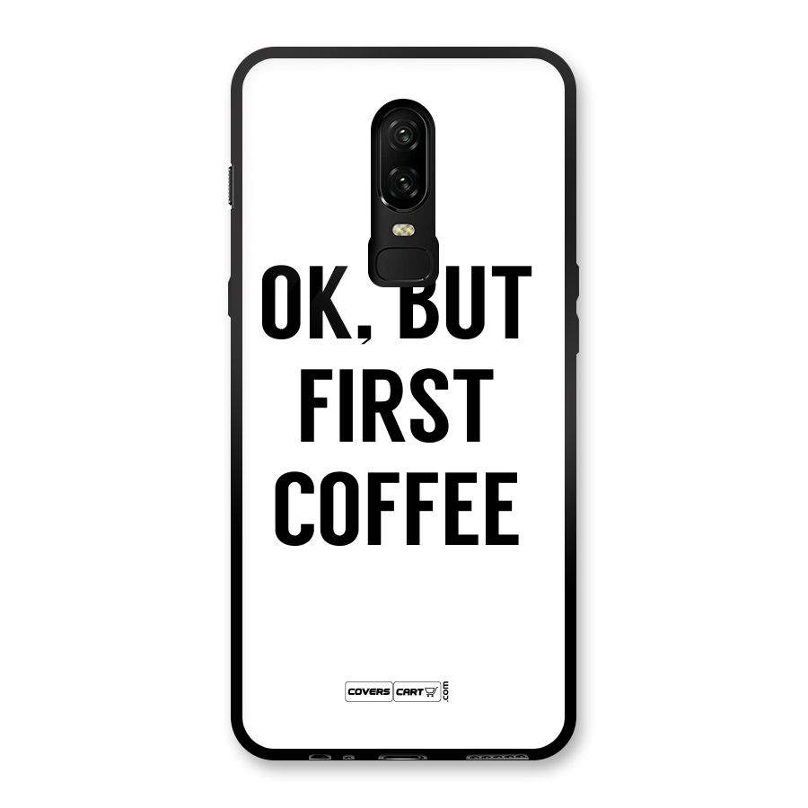 OK But First Coffee (White) Glass Back Case for OnePlus 6