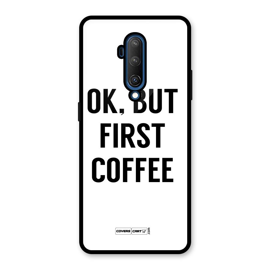 OK But First Coffee (White) Glass Back Case for OnePlus 7T Pro