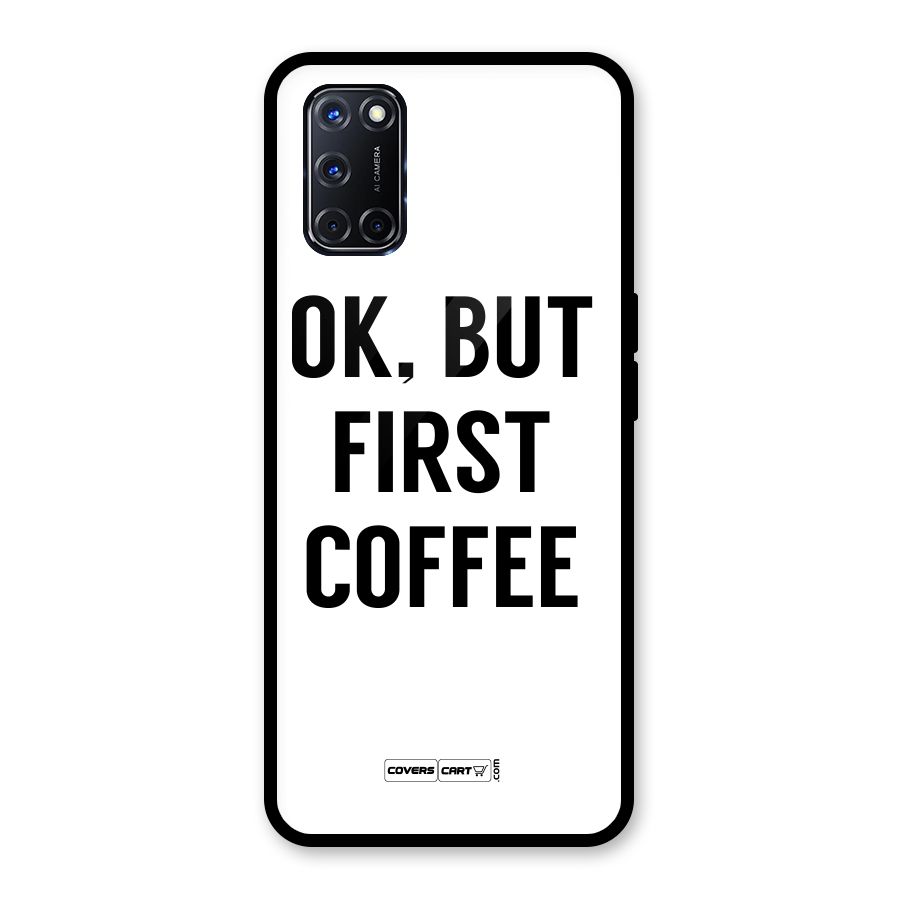 OK But First Coffee (White) Glass Back Case for Oppo A52